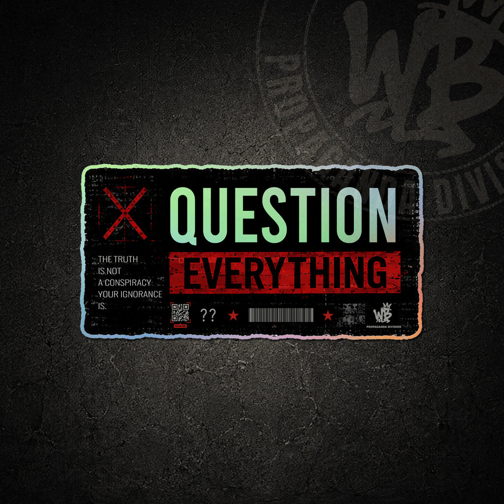 QUESTION EVERYTHING
